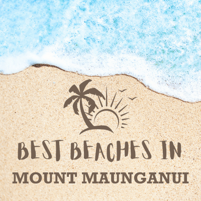 Best Beaches in Mount Maunganui for a Perfect Summer Day